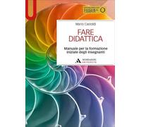 Fare didattica. Manuale per la formazione iniziale degli insegnanti (Manuali)