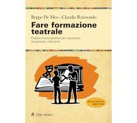 Fare formazione teatrale. Guida teorico-pratica per operatori, insegnanti, educatori. Nuova ediz. (Manuali)