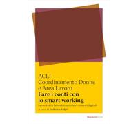 Fare i conti con lo smart working. Lavoratrici e lavoratori nei nuovi contesti digitali (Studi e documenti)