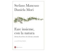 Fare insieme, con la natura. Storia di un bosco che diventa comunità (Itinerari Laterza)