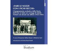 «Fare le nozze con i fichi secchi». L’insegnamento scolastico della storia dell’arte in Italia nei carteggi di Adolfo Venturi con alcune sue allieve (1923-1941) (Cultura)