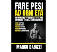 Fare pesi ad ogni età: Una guida pratica a come allenarsi in palestra per migliorare forza e massa muscolare, per la salute e longevità, con particolare attenzione a chi segue una dieta chetogenica.