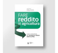 Fare reddito in agricoltura. Casi e strategie per produrre valore oltre la PAC