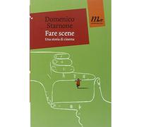 Fare scene. Una storia di cinema