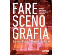Fare scenografia. Materiali, realizzazioni, nuove tecnologie, esperienze (Arredamento e design)