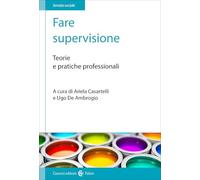 Fare supervisione. Teorie e pratiche professionali (Il servizio sociale)
