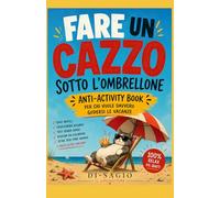 FARE UN CAZZO SOTTO L'OMBRELLONE: Anti-activity book per chi vuole davvero godersi le vacanze (DI-SAGIO)