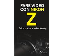 Fare video con Nikon Z: Guida pratica al videomaking