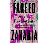 Fareed ✓ Zakaria Age of Revolutions: Progress and Backlash from 1600 to the Present, an illustrated edition