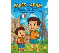 Fares & Adam’s Journey in France: A Travel-Themed Coloring Adventure for Kids Featuring Famous French Landmarks, Cities & Culture