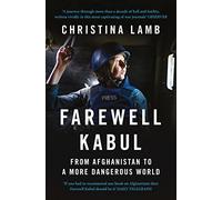 Farewell Kabul: From Afghanistan To A More Dangerous World