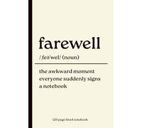 Farewell Notebook: The Awkward Moment Everyone Suddenly Signs a Notebook: Funny Farewell Gift 120 Page Lined Journal for Coworkers, Friends, Teachers and Graduates