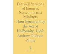 Farewell Sermons of Eminent Nonconformist Ministers: Their Ejectment by the Act of Uniformity, 1662