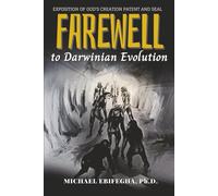 Farewell to Darwinian Evolution: Exposition of God’s Creation Patent & Seal: Exposition of God's Creation Patent & Seal Revised Edition