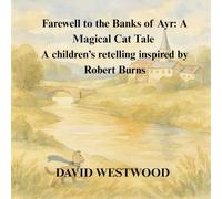Farewell to the Banks of Ayr: A Magical Cat Tale A children’s retelling inspired by Robert Burns (Robert Burns for children)