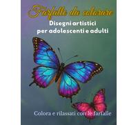 Farfalle da colorare - disegni artistici di farfalle per adolescenti e adulti: Antistress-rilassante (Colora e rilassati)