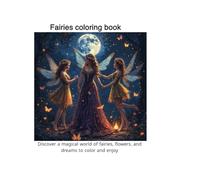 faries coloring book: Discover a magical world of fairies, flowers, and dreams to color and enjoy Fairies coloring book Let your imagination fly with ... fairy coloring pages designed to inspire