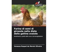 Farina di semi di girasole nella dieta delle galline ovaiole: Rendimento, qualità delle uova e termoregolazione