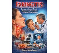 Faringitis Enfoque integral clínico Diagnostico y terapia en la práctica medica moderna