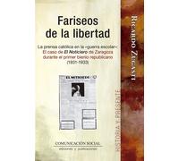 FARISEOS DE LA LIBERTAD LA PRENSA CATOLICA EN LA «GUERRA ES | Ricardo Zugasti Azagra