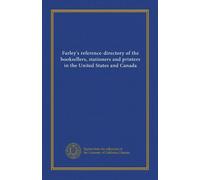 Farley's reference-directory of the booksellers, stationers and printers in the United States and Canada