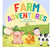 Farm Adventures: A Farm Animal Colouring Book for Children Aged 3-7: 25 Amazing Farm Animals to Colour, Fun Facts to Discover & Creative Pages to Draw and Write (Animal Adventures)