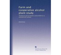 Farm and cooperative alcohol plant study: Technical and economic assessment as a commercial venture