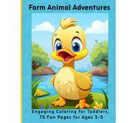 Farm Animal Adventures: Engaging Coloring for Toddlers, 75 Fun Pages for Ages 3-5