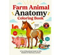 Farm Animal Anatomy Coloring Book: An Educational Coloring Adventure Featuring the Anatomy of Horses, Cows, Pigs, Sheep, Goats, Chickens, Ducks, and Other Farm Animals for Kids, Teens, and Beginners