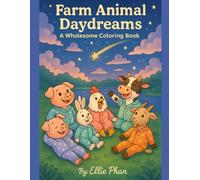 Farm Animal Daydreams: A Wholesome Coloring Book: Sweet and Silly Farm Animal Coloring for Early Learners and Little Artists Ages 3+ (Farm Animal Friends)