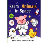Farm Animal Space Adventure Coloring Book: 50 Fun Coloring Pages of Cute Farm Animals Exploring Space for Kids Ages 3-8
