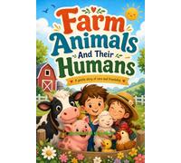 Farm Animals and Their Humans: A gentle story of care and friendship