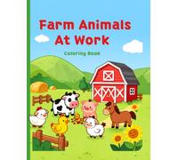 Farm Animals at Work Coloring Book: 50 Fun Farm Chore Coloring Pages for Kids Ages 4-8 Cute Barnyard Animals Helping Around the Farm