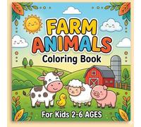 Farm Animals Coloring Book for Kids 2-6 Ages: Cute and Simple Farmyard Animals Coloring Pages for Toddlers and Kids Ages 2-4, 4-6. Fun, Easy and Screen-Free Activity Book to Build Motor Skills.