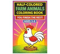 Farm Animals Coloring Book for Kids Ages 3-6: A Fun Finish-the-Picture Coloring Book with Bold Easy Pictures for Toddlers and Preschoolers (The Half & Half Coloring Series: Ages 3-6)