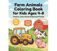 Farm Animals Coloring Book for Kids Ages 4-8: Tractors, Cows, Horses and Barnyard Friends