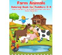 Farm Animals Coloring Book for Toddlers 2-4: esigns for Kids Ages 2-4 / Big and Simple Coloring Pages / Cows, Horses, Chickens, Pigs and More!