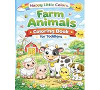 Farm Animals Coloring Book for Toddlers Ages 2-5: Cute and Easy Big Simple Coloring Pages with Cows, Pigs, Sheep and More for Preschool Boys and Girls (Happy Little Colors™ Cute Animals Series)