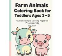 Farm Animals Coloring Book for Toddlers Ages 3-5: Cute and Simple Coloring Pages for Preschool Kids (Little Cute Baby Animals Coloring Adventure)