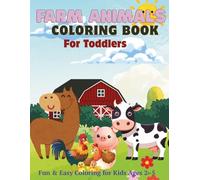 Farm Animals Coloring Book for Toddlers: Fun & Easy Coloring for Kids Ages 2-5: Cute Farm Animals, Early Learning Activities, and Simple Designs for Preschoolers