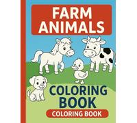FARM ANIMALS COLORING BOOK: Fun and easy farm animal coloring book for kids ages 3-5! Includes 30+ cute animals, bold outlines, and one-sided pages. ... to learn, play, and explore their creativity!
