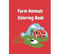 Farm Animals Coloring Book: Fun and Educational Coloring Pages Featuring Cows, Chickens, Horses, Pigs, and More!