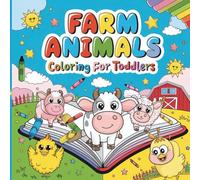 Farm Animals Coloring for Toddlers: Fun and Easy Farm Animal Coloring Pages for Kids Ages 3-7 | Cute Cows, Horses, Chickens, Pigs, and More!