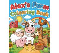 Farm Animals Colouring Book for Little Kids - Alex’s Farm: Easy, Cute & Engaging Colouring Pages: Easy and Adorable Farm Animal illustrations for kids to colour and enjoy
