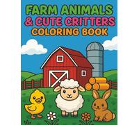 Farm Animals & Cute Critters Coloring Book: 40 Coloring Pages of Farm Animal Fun! Large, simple, cute designs of pigs, horses, dogs, cows, chickens ... Perfect Gift for Toddlers & Kids of All Ages