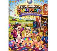Farm Animals Dance Party Coloring Book for Kids: Easy and Fun Coloring Pages with Dancing Cows, Pigs, Chickens & More (Dancing Animals Coloring Book)