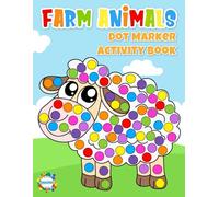 Farm Animals Dot Marker Activity Book: Big Simple Illustrations Of Cute Creatures From And Around The Farm - Perfect For Toddlers And Preschoolers Using Standard Dot Daubers