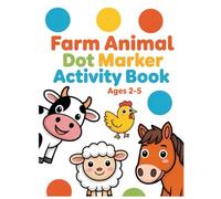 Farm Animals Dot Marker Activity Book for Kids Ages 2-5: Coloring, Tracing, Counting, Dot Marker and Matching Fun for Preschoolers (Little Kids Dot Marker Books)