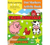 Farm Animals Dot Markers Activity Book: Find the Hidden Egg!: Interactive Paint Daubers Fun for Toddlers! Big Barnyard Coloring Pages with Pigs, Cows ... 2-4 (My First Find & Dot Adventure Series)