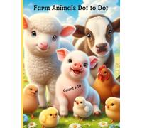 Farm Animals, Dot to Dot and Coloring Book: An Educational Activity Book for Toddlers, Preschoolers & Kindergarteners Featuring Cute Farm Animals